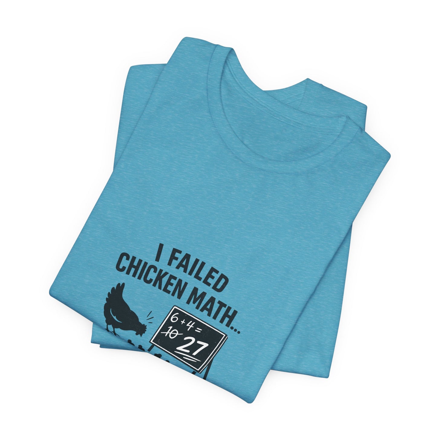 Chicken Math Tee – “I Failed Chicken Math… Now I Have 27” Farm Humor T-Shirt